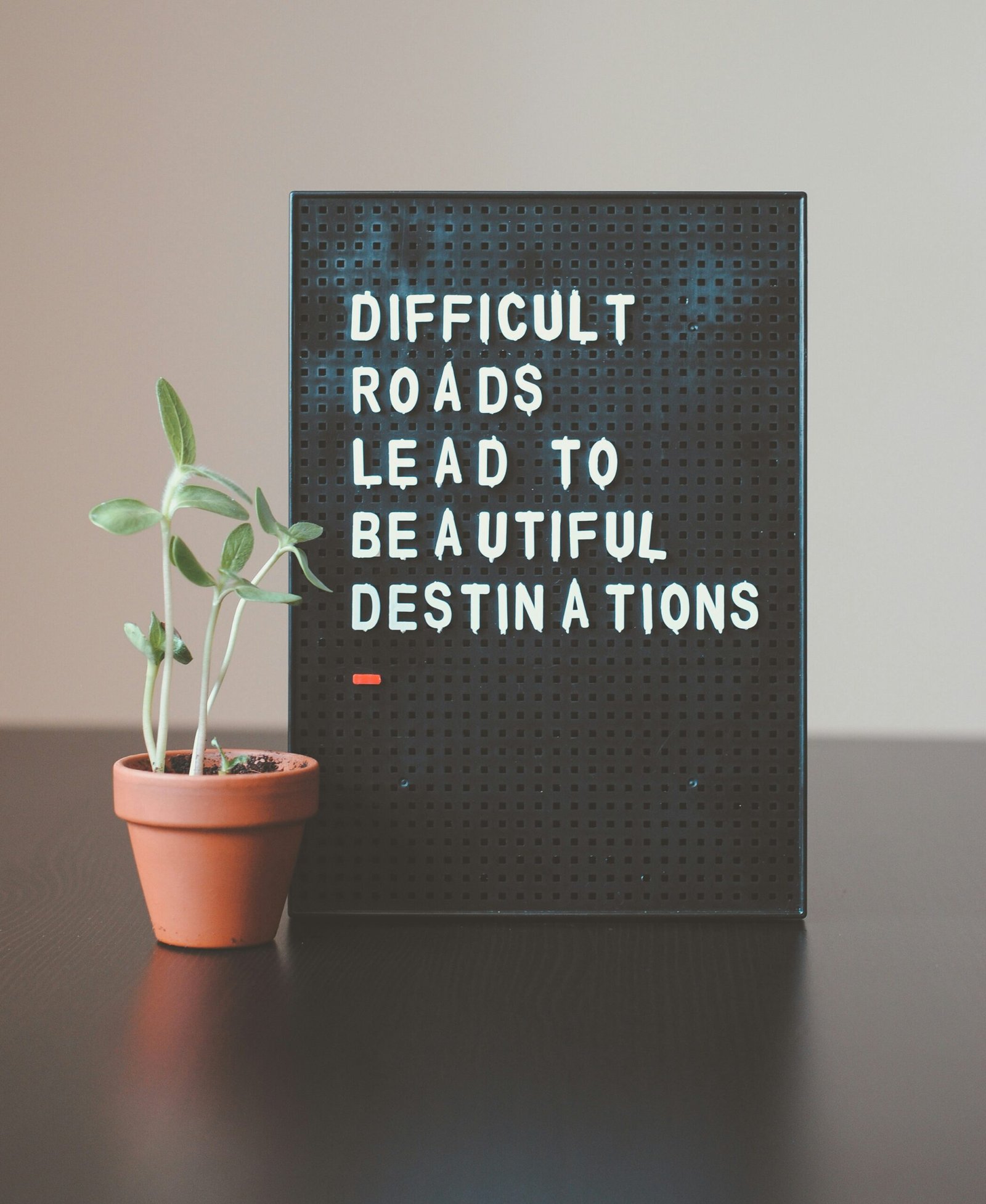 difficult roads lead to difficult roads lead to beautiful destinations desk decor